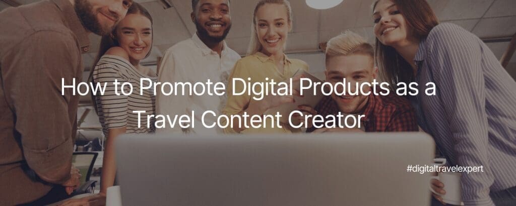 Team of young creators looking at a laptop in a bright office, text overlay about promoting digital products for travel content creators.